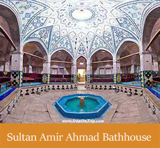 Sultan Amir Ahmad Bathhouse - Historical Bathhouses of Iran